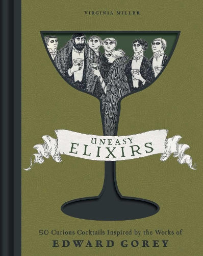 Бумажная книга «Uneasy Elixirs: 50 Curious Cocktails Inspired by the Works of Edward Gorey», автор Вирджиния Миллер - фото №1