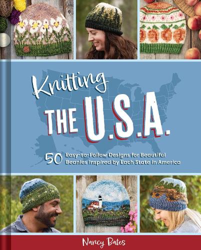 Бумажная книга «Knitting the U.S.A.: Fifty Easy-to-Follow Designs for Beautiful Beanies Inspired by Each  State in America», автор Нэнси Бейтс - фото №1