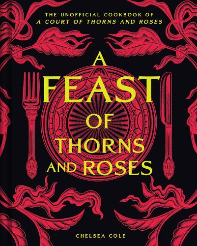 [object Object] «A Feast of Thorns and Roses: The Unofficial Cookbook of A Court of Thorns and Roses», автор Челсі Коул - фото №1