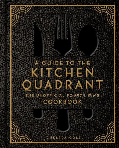 Бумажная книга «A Guide to the Kitchen Quadrant: The Unofficial Fourth Wing Cookbook», автор Челси Коул - фото №1