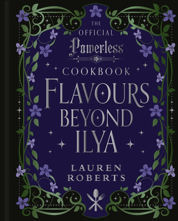 Паперова книга «Flavours Beyond Ilya: The Official Powerless Cookbook», автор Лорен Робертс - фото №1