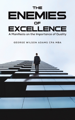 Бумажная книга «The Enemies of Excellence: A Manifesto on the Importance of Quality», автор Джордж Уилсон Адамс - фото №1