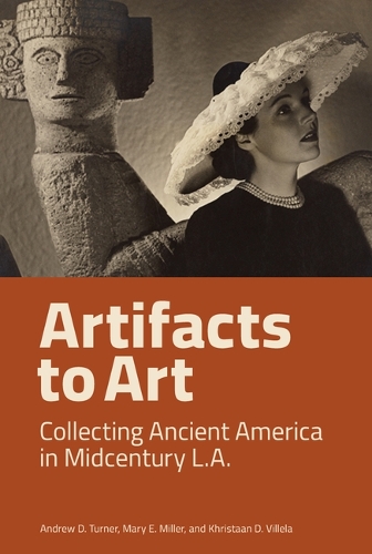 Паперова книга «Artifacts to Art: Collecting Ancient America in Midcentury L.A.», авторів Ендрю Д. Тернер, Крістіан Віллела, Мері Е. Міллер - фото №1