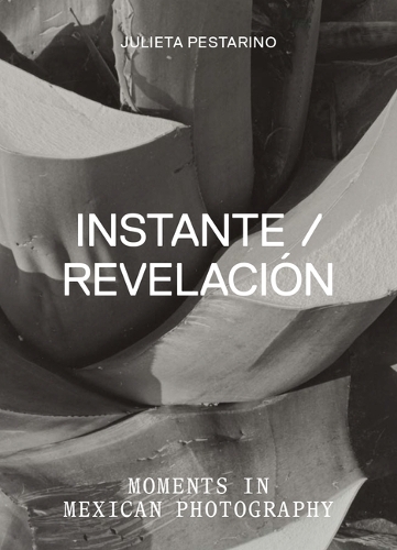 Паперова книга «Instante/revelacion: Moments in Mexican Photography», автор Хуліета Пестаріно - фото №1