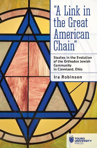Бумажная книга «"A Link in the Great American Chain": Studies in the Evolution of the Orthodox Jewish Community in Cleveland, Ohio», автор Айра Робинсон - фото №1
