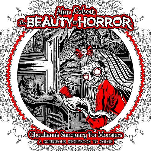 Бумажная книга «The Beauty of Horror: Ghouliana's Sanctuary for Monsters: A GOREgeous Storybook to Color», автор Алан Роберт - фото №1