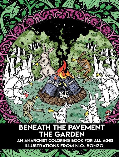 Бумажная книга «Beneath the Pavement the Garden: An Anarchist Colouring Book for All Ages», автор Н. О. Бонзо - фото №1