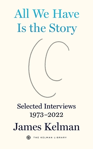 Бумажная книга «All We Have is the Story: Selected Interviews (1973-2022)», автор Джеймс Келман - фото №1