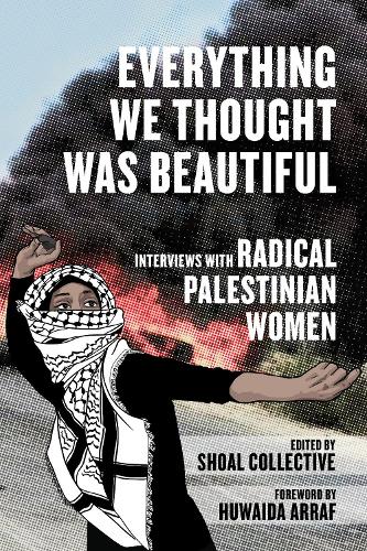 Бумажная книга «Everything We Thought Was Beautiful: Interviews with Radical Palestinian Women» - фото №1