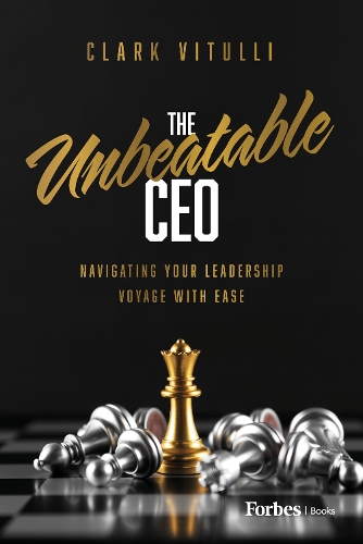 Бумажная книга «The Unbeatable CEO: Navigating Your Leadership Voyage with Ease», автор Кларк Витулли - фото №1
