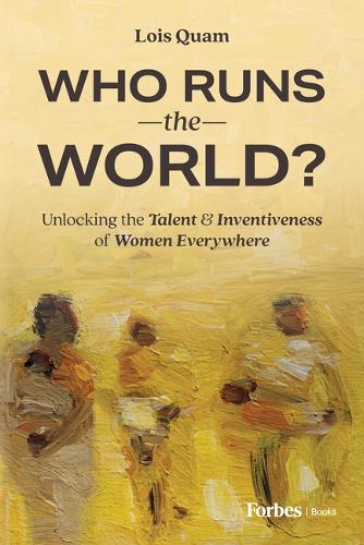 Бумажная книга «Who Runs the World?: Unlocking the Talent and Inventiveness of Women Everywhere», автор Лоис Куам - фото №1