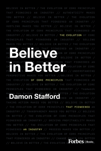 Бумажная книга «Believe in Better: The Evolution of Core Principles That Pioneered an Industry», автор Дэймон Стаффорд - фото №1