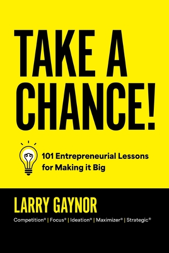 Бумажная книга «Take a Chance!: 101 Entrepreneurial Lessons for Making it Big», автор Ларри Гейнор - фото №1