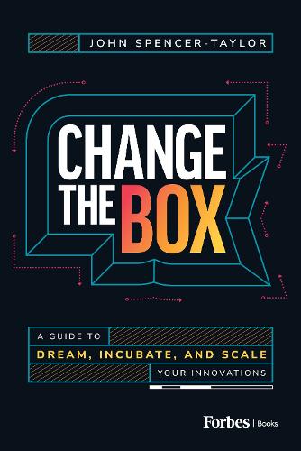 Бумажная книга «Change the Box: A Guide to Dream, Incubate, and Scale Your Innovations», автор Джон Спенсер-Тейлор - фото №1