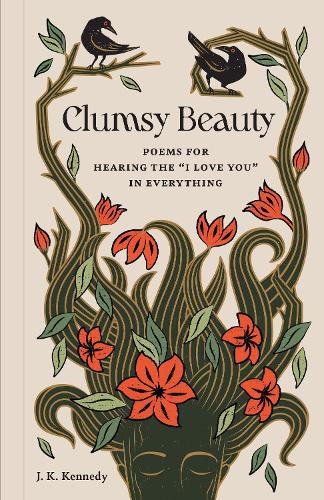 Бумажная книга «Clumsy Beauty: Poems for Hearing the "I Love You" in Everything», автор Дж. К. Кеннеди - фото №1