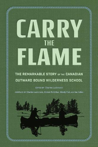 Бумажная книга «Carry the Flame: The Remarkable Story of the Canadian Outward Bound Wilderness School», авторов Алистер МакАртур, Чарльз Лакман, Иэн Йоллес, Венди Пи - фото №1