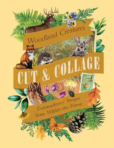 Бумажная книга «Cut & Collage Woodland Creatures: Extraordinary Images from Within the Forest», автор Earth Aware Editions - фото №1