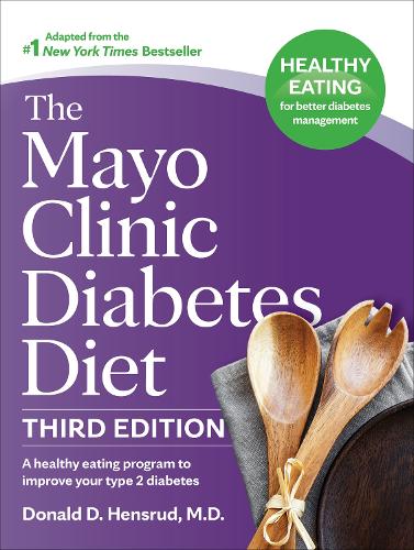 Бумажная книга «The Mayo Clinic Diabetes Diet, Third Edition: A Weight-Loss Program Designed to Improve Your Type 2 Diabetes», автор Дональд Д. Хенсруд - фото №1