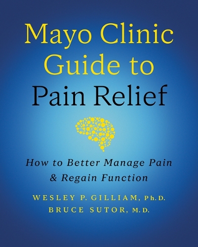 Бумажная книга «Mayo Clinic Guide to Pain Relief: How to Better Manage Pain and Regain Function», авторов Брюс Сутор, Уэсли П. Гиллиам - фото №1
