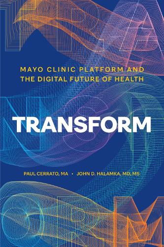Бумажная книга «Transform: Mayo Clinic Platform and the Digital Future of Health», авторов Джон Д. Халамка, Пол Черрато - фото №1