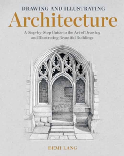 Бумажная книга «Drawing and Illustrating Architecture :  A Step-by-Step Guide to the Art of Drawing and Illustrating Beautiful Buildings» - фото №1