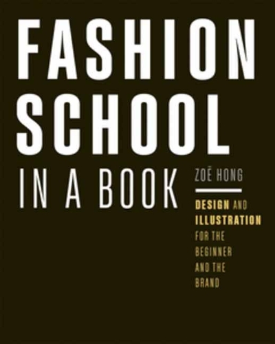 [object Object] «Fashion School in a Book: Design & Illustration for the Beginner and the Brand», автор Зої Хонг - фото №1