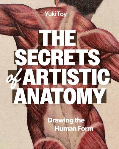 Паперова книга «The Secrets of Artistic Anatomy: Understanding the Human Form», автор Юкі Той - фото №1