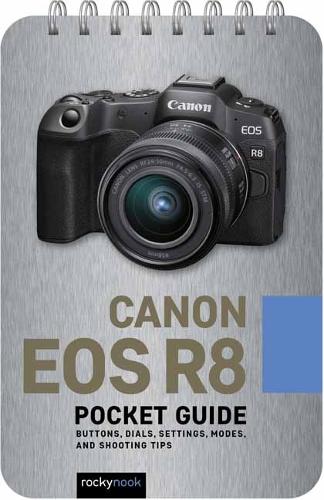 Бумажная книга «Canon EOS R8: Pocket Guide: Buttons, Dials, Settings, Modes, and Shooting Tips», автор Роки Нук - фото №1