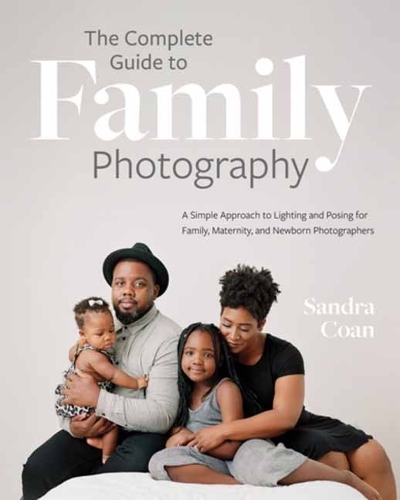 Бумажная книга «The Complete Guide to Family Photography: A Simple Approach to Lighting and Posing for Family, Maternity, and Newborn Photographers», автор Сандра Коан - фото №1