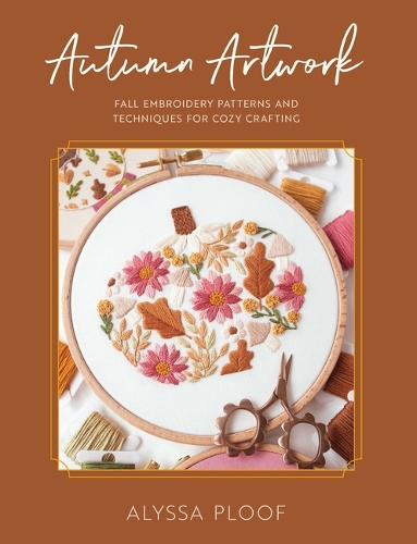 Паперова книга «Autumn Artwork: Embroidery Patterns and Techniques for Cozy Crafting», автор Алісса Плуф - фото №1