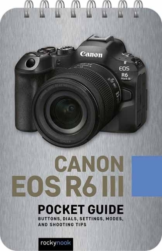 Бумажная книга «Canon EOS R6 III: Pocket Guide: Buttons, Dials, Settings, Modes, and Shooting Tips», автор Роки Нук - фото №1