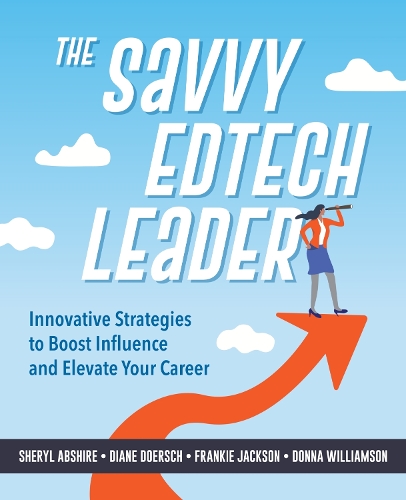 Паперова книга «The Savvy Edtech Leader: New Strategies to Boost Influence and Elevate Your Career», авторів Діана В. Дорш, Донна Вільямсон, Френкі Джексон, Шеріл Ебшир - фото №1