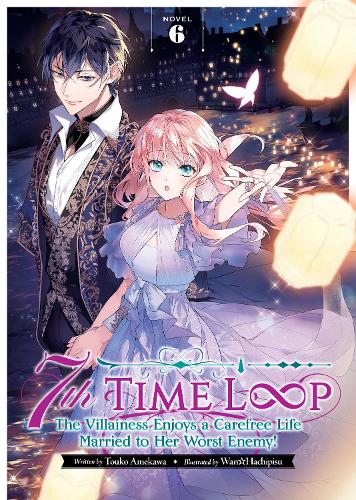 Бумажная книга «7th Time Loop: The Villainess Enjoys a Carefree Life Married to Her Worst Enemy! (Light Novel). Volume 6», автор Тоуко Амекава - фото №1
