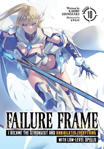 Бумажная книга «Failure Frame: I Became the Strongest and Annihilated Everything With Low-Level Spells (Light Novel) Vol. 10», автор Каору Шинозаки - фото №1
