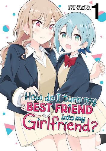 Бумажная книга «How Do I Turn My Best Friend Into My Girlfriend? Vol. 1», автор Сю Ясака - фото №1