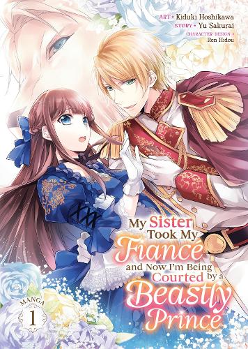 Бумажная книга «My Sister Took My Fiancé and Now I'm Being Courted by a Beastly Prince (Manga) Vol. 1», автор Ю Сакураи - фото №1
