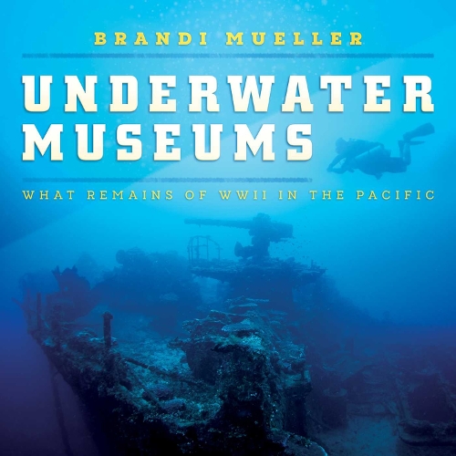 Паперова книга «Underwater Museums: What Remains of WWII in the Pacific», автор Бренді Мюллер - фото №1
