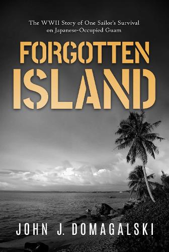 Бумажная книга «Forgotten Island: The WWII Story of One Sailor's Survival on Japanese-Occupied Guam», автор Джон Дж. Домагальски - фото №1