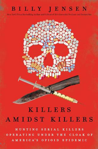 Бумажная книга «Killers Amidst Killers: Hunting Serial Killers Operating Under the Cloak of America's Opioid Epidemic», автор Билли Дженсен - фото №1