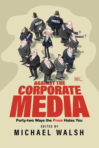 Паперова книга «Against the Corporate Media: Forty-two Ways the Press Hates You» - фото №1