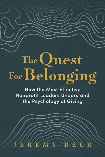 Бумажная книга «The Quest for Belonging: How the Most Effective Nonprofit Leaders Understand the Psychology of Giving», автор Джереми Бир - фото №1
