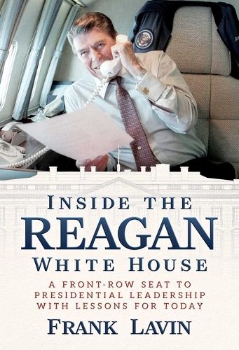 Бумажная книга «Inside the Reagan White House: A Front-Row Seat to Presidential Leadership with Lessons for Today», автор Фрэнк Лавин - фото №1
