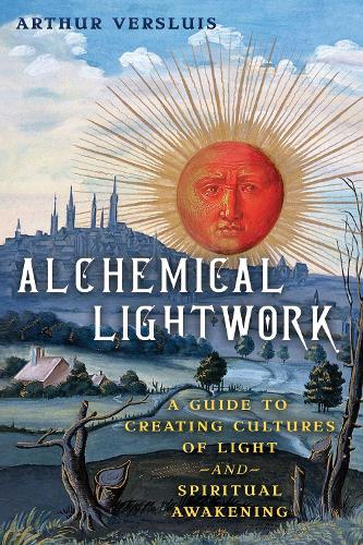 Бумажная книга «Alchemical Lightwork: A Guide to Creating Cultures of Light and Spiritual Awakening», автор Артур Верслуис - фото №1