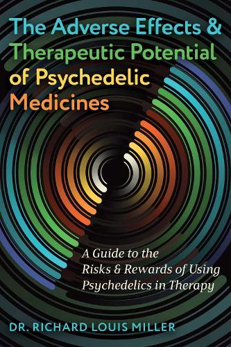 Бумажная книга «The Adverse Effects and Therapeutic Potential of Psychedelic Medicines: A Guide to the Risks and Rewards of Using Psychedelics in Therapy», автор Ричард Луис Миллер - фото №1