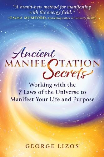 Бумажная книга «Ancient Manifestation Secrets: Working with the 7 Laws of the Universe to Manifest Your Life and Purpose», автор Джордж Лизос - фото №1