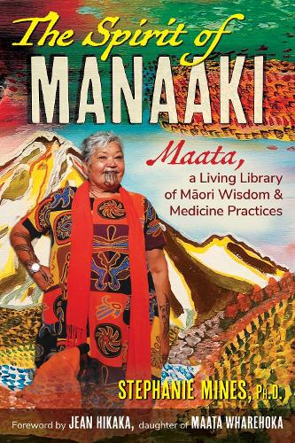 Паперова книга «The Spirit of Manaaki: Maata, a Living Library of Maori Wisdom and Medicine Practices», автор Стефані Майнс - фото №1