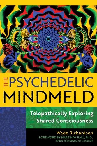 Паперова книга «The Psychedelic Mindmeld: Telepathically Exploring Shared Consciousness», автор Уейд Річардсон - фото №1