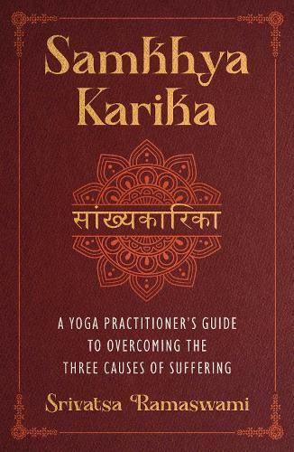 Бумажная книга «Samkhya Karika: A Yoga Practitioner's Guide to Overcoming the Three Causes of Suffering», автор Шриватса Рамасвами - фото №1