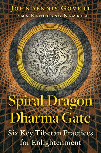 Паперова книга «Spiral Dragon Dharma Gate: Six Key Tibetan Practices for Enlightenment», автор Джонденніс Говерт - фото №1