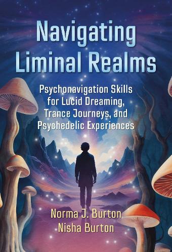 Бумажная книга «Navigating Liminal Realms: Psychonavigation Skills for Lucid Dreaming, Trance Journeys, and Altered States», авторов Ниша Бертон, Норма Дж. Бертон - фото №1